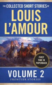 Title: The Collected Short Stories of Louis L'Amour, Volume 2: Frontier Stories, Author: Louis L'Amour