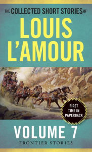 Title: The Collected Short Stories of Louis l'Amour, Volume 7: Frontier Stories, Author: Louis L'Amour