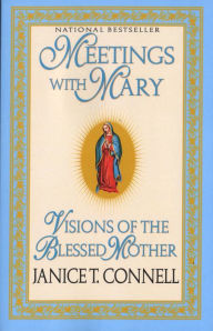 Title: Meetings with Mary: Visions of the Blessed Mother, Author: Janice T. Connell
