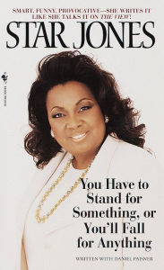 Title: You Have to Stand for Something, Or You'll Fall for Anything, Author: Star Jones