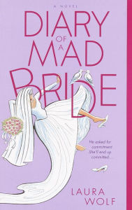 Title: Diary of a Mad Bride: A Novel, Author: Laura Wolf