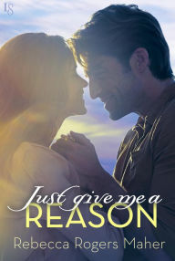 Title: Just Give Me a Reason, Author: Rebecca Rogers Maher
