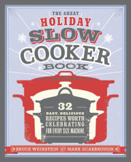 Title: The Great Holiday Slow Cooker Book: 32 Easy, Delicious Recipes Worth Celebrating in Every Size of Machine : A Cookbook, Author: Bruce Weinstein