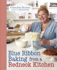Title: Blue Ribbon Baking from a Redneck Kitchen, Author: Francine Bryson