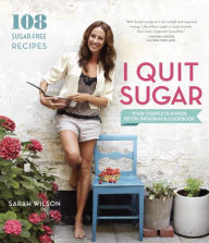 Books in english download free fb2 I Quit Sugar: Your Complete 8-Week Detox Program and Cookbook by Sarah Wilson (English literature)