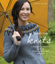 Title: Short Row Knits: A Master Workshop with 20 Learn-as-You-Knit Projects, Author: Carol Feller