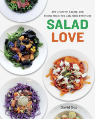 Title: Salad Love: Crunchy, Savory, and Filling Meals You Can Make Every Day: A Cookbook, Author: David Bez