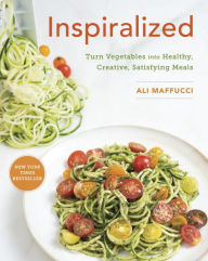 Title: Inspiralized: Turn Vegetables into Healthy, Creative, Satisfying Meals: A Cookbook, Author: Ali Maffucci