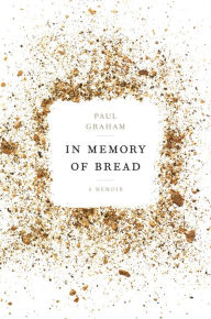 Title: In Memory of Bread: A Memoir, Author: Paul Graham
