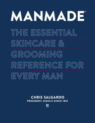 Download italian ebooks free MANMADE: The Essential Skincare & Grooming Reference for Every Man in English 9780804186971 by Chris Salgardo