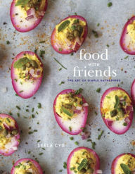 Title: Food with Friends: The Art of Simple Gatherings: A Cookbook, Author: Leela Cyd