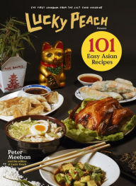 Title: Lucky Peach Presents 101 Easy Asian Recipes: The First Cookbook from the Cult Food Magazine, Author: Peter Meehan