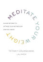 Meditate Your Weight: A 21-Day Retreat to Optimize Your Metabolism and Feel Great