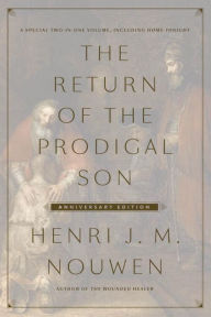 Title: The Return of the Prodigal Son Anniversary Edition: A Special Two-in-One Volume, including Home Tonight, Author: Henri J. M. Nouwen