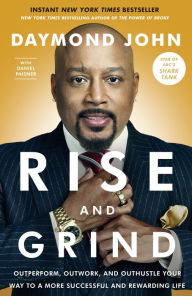 Title: Rise and Grind: Outperform, Outwork, and Outhustle Your Way to a More Successful and Rewarding Life, Author: Daymond John