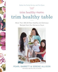 Title: Trim Healthy Mama's Trim Healthy Table: More Than 300 All-New Healthy and Delicious Recipes from Our Homes to Yours : A Cookbook, Author: Pearl Barrett