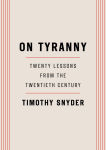 Alternative view 1 of On Tyranny: Twenty Lessons from the Twentieth Century