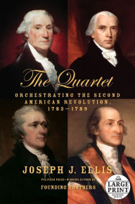 Title: The Quartet: Orchestrating the Second American Revolution, 1783-1789, Author: Joseph J. Ellis