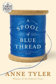 Title: A Spool of Blue Thread: A novel, Author: Anne Tyler