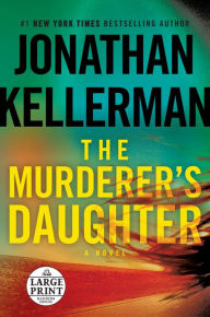 Title: The Murderer's Daughter: A Novel, Author: Jonathan Kellerman