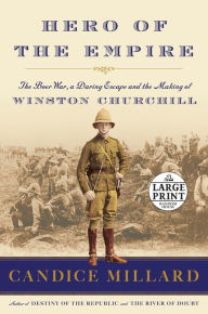 Title: Hero of the Empire: The Boer War, a Daring Escape, and the Making of Winston Churchill, Author: Candice Millard