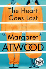 Title: The Heart Goes Last, Author: Margaret Atwood