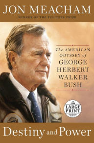 Title: Destiny and Power: The American Odyssey of George Herbert Walker Bush, Author: Jon  Meacham