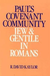 Title: Paul's Covenant Community: Jew and Gentile in Romans, Author: R. David Kaylor