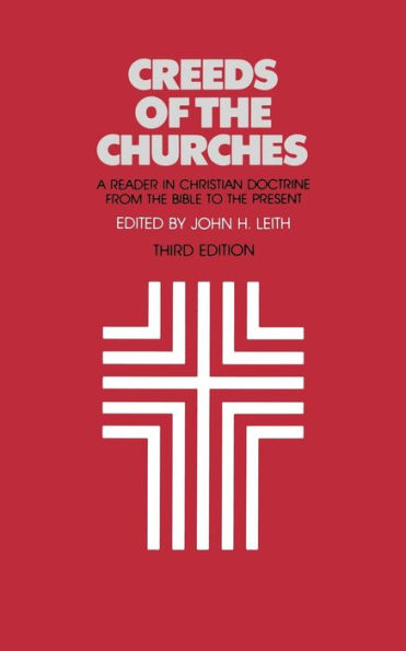 Creeds of the Churches, Third Edition: A Reader in Christian Doctrine from the Bible to the Present / Edition 3