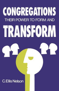 Title: Congregations: Their Power to Form and Transform, Author: C. Ellis Nelson