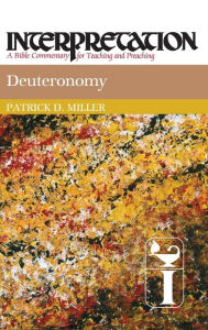 Title: Deuteronomy: Interpretation: A Bible Commentary for Teaching and Preaching, Author: Patrick D. Miller