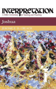Title: Joshua: Interpretation: A Bible Commentary for Teaching and Preaching, Author: Jerome F. D. Creach