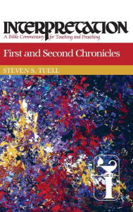 Title: First and Second Chronicles: Interpretation: A Bible Commentary for Teaching and Preaching, Author: Steven S. Tuell