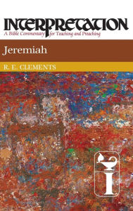 Title: Jeremiah: Interpretation: A Bible Commentary for Teaching and Preaching Series, Author: Ronald E. Clements