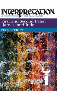 Title: First and Second Peter, James, and Jude: Interpretation: A Bible Commentary for Teaching and Preaching, Author: Pheme Perkins