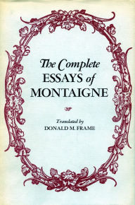Title: The Complete Essays of Montaigne / Edition 1, Author: Michel Eyquem Montaigne