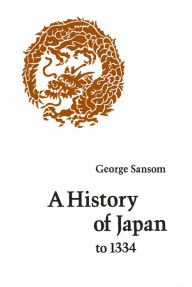 Title: A History of Japan to 1334 / Edition 1, Author: George Sansom