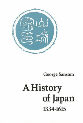 A History Of Japan 1334 1615 By George Sansom Paperback Barnes Noble