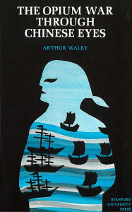 Title: The Opium War Through Chinese Eyes / Edition 1, Author: Arthur Waley