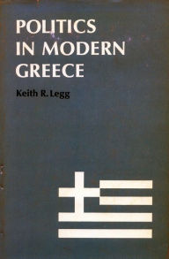 Title: Politics in Modern Greece, Author: Keith  R. Legg
