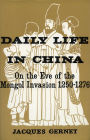 Daily Life in China on the Eve of the Mongol Invasion, 1250-1276 / Edition 1