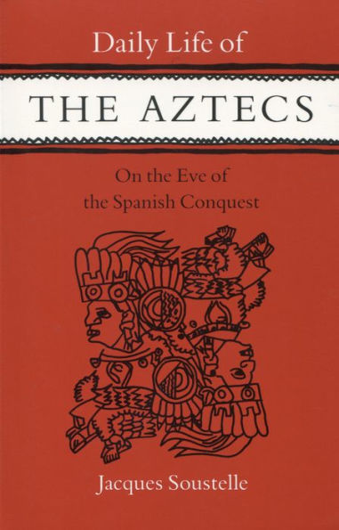 Daily Life of the Aztecs on the Eve of the Spanish Conquest / Edition 1