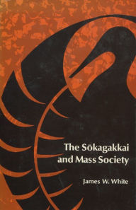 Title: The Sokagakkai and Mass Society, Author: James  W. White