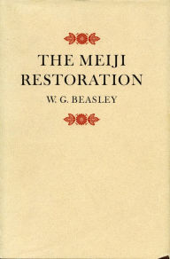 Title: The Meiji Restoration / Edition 1, Author: W.  G. Beasley