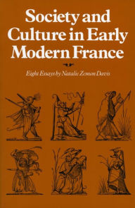 Title: Society and Culture in Early Modern France: Eight Essays by Natalie Zemon Davis, Author: Natalie  Zemon Davis