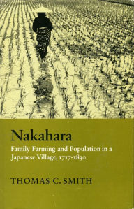 Title: Nakahara: Family Farming and Population in a Japanese Village, 1717-1830, Author: Thomas  C. Smith