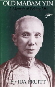 Title: Old Madam Yin: A Memoir of Peking Life, Author: Ida Pruitt