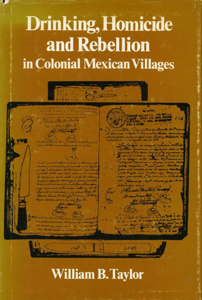 Drinking, Homicide, and Rebellion Colonial Mexican Villages