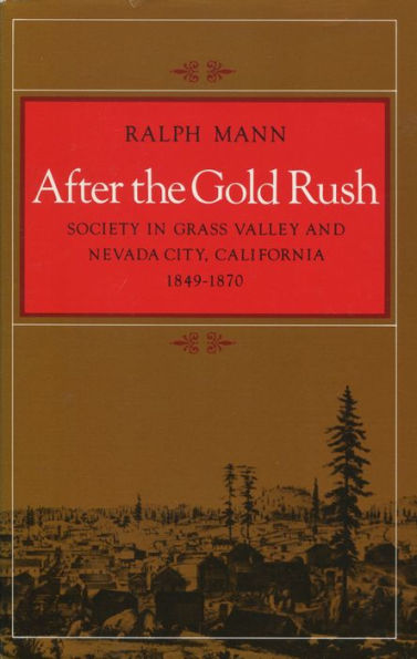 After the Gold Rush: Society in Grass Valley and Nevada City, California, 1849-1870