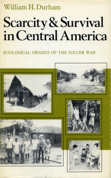 Scarcity and Survival Central America: Ecological Origins of the Soccer War